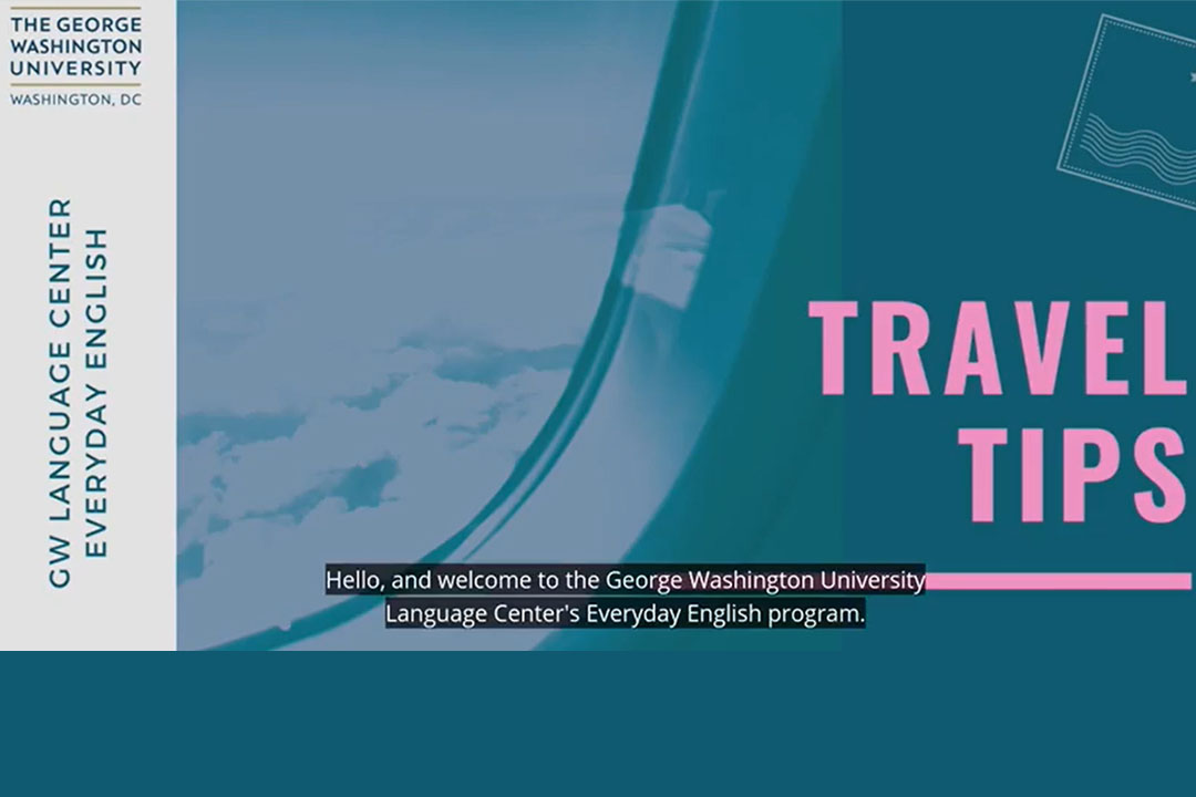 George Washington University Language Center, Everyday English Program "Travel Tips" video